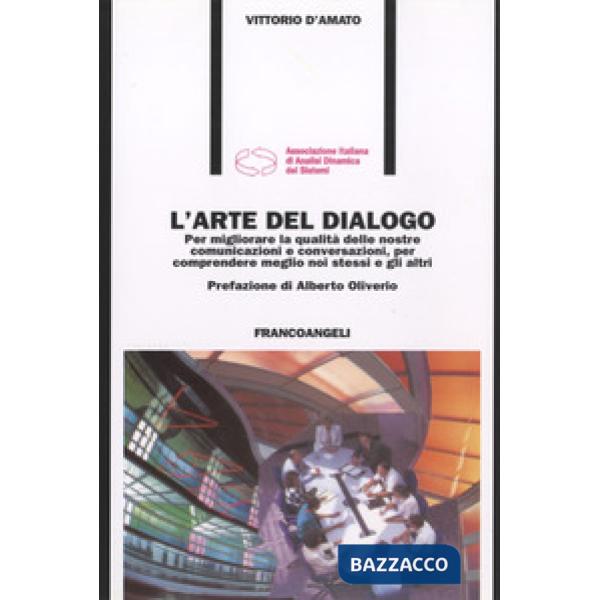 Arte del dialogo. Per migliorare la qualità delle nostre comunicazioni e conversazioni, per comprendere meglio noi stessi e gli 