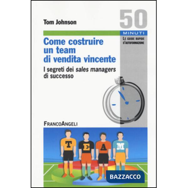 Come costruire un team di vendita vincente. I segreti dei sales managers di succ