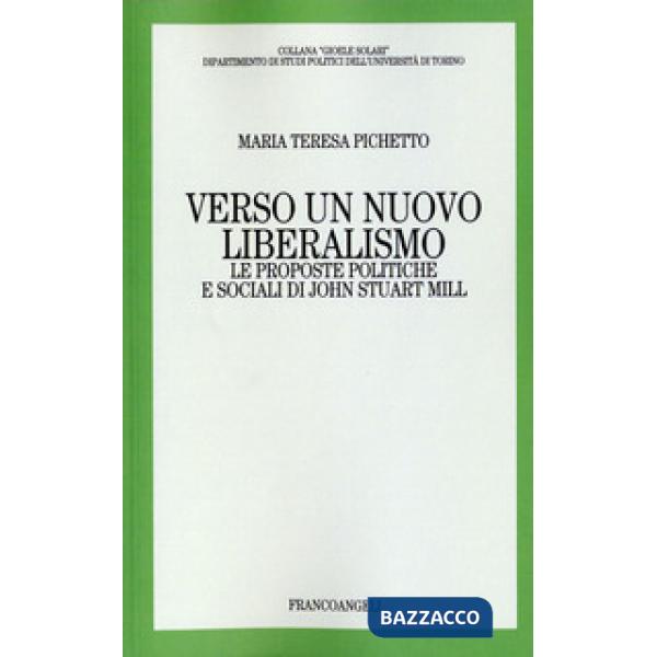 Verso un nuovo liberalismo. Le proposte politiche e sociali di John Stuart Mill