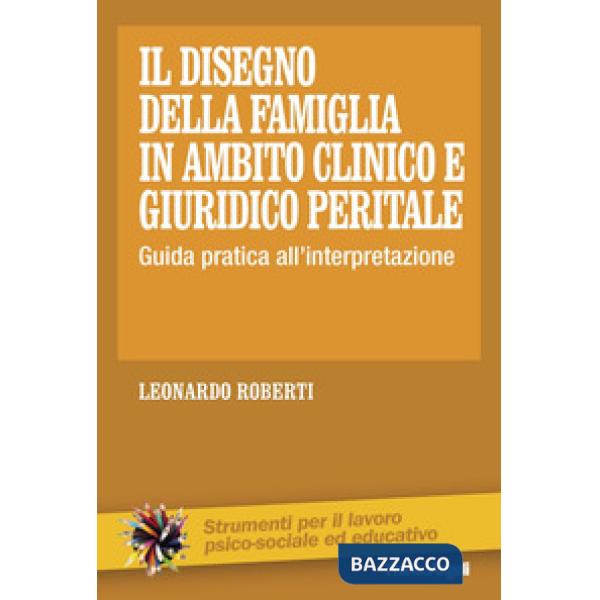 Disegno della famiglia in ambito clinico e giuridico peritale. Guida pratica all'interpretazione (Il)