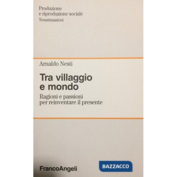 Tra villaggio e mondo. Ragioni e passioni per reinventare il presente