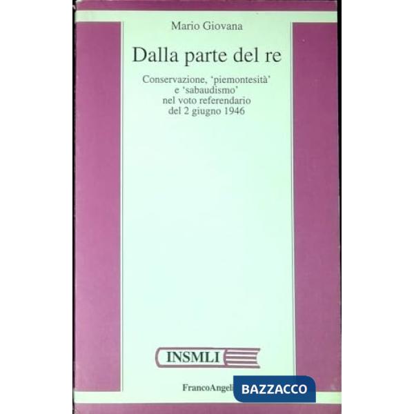 Dalla parte del re. Conservazione, "piemontesità" e "sabaudismo" nel voto refere