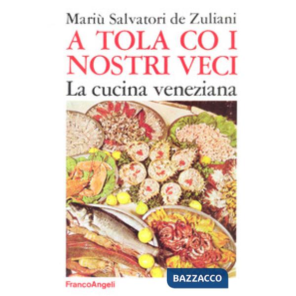 A tola co i nostri veci. La cucina veneziana