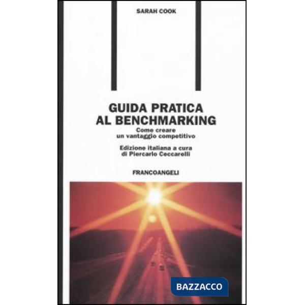 Guida pratica al benchmarking. Come creare un vantaggio competitivo