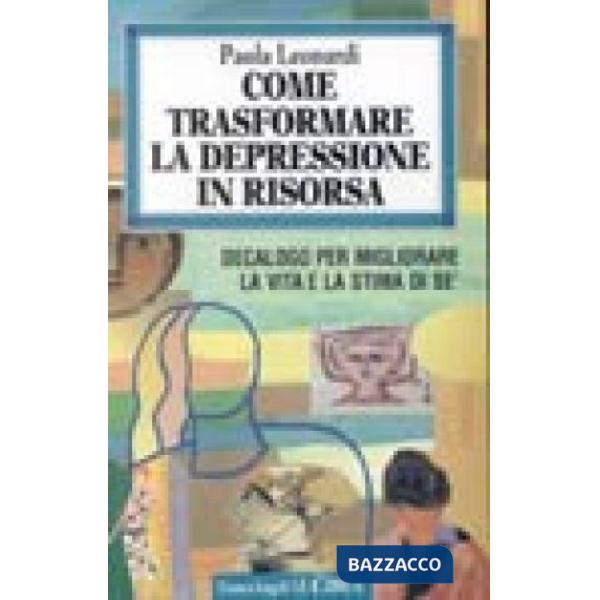 Come trasformare la depressione in risorsa. Decalogo per migliorare la vita e la