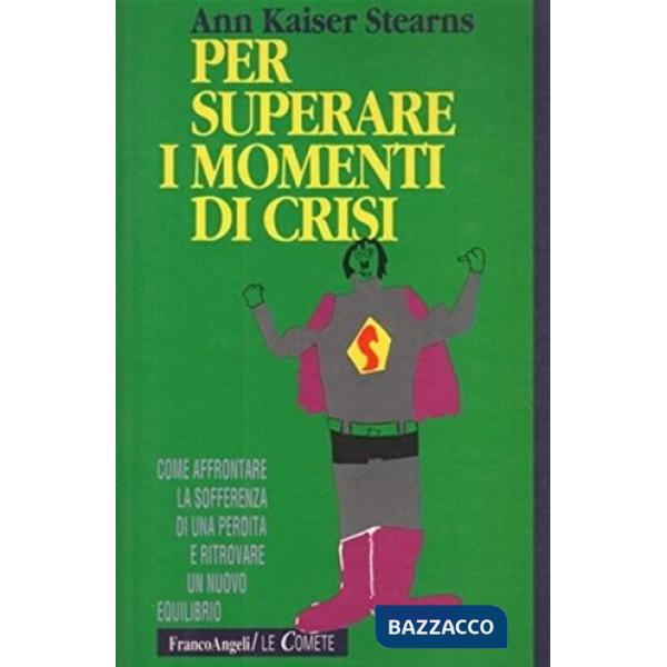 Per superare i momenti di crisi. Come affrontare sofferenze, sensi di colpa, per