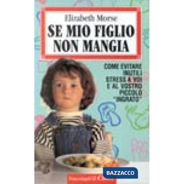 Se mio figlio non mangia. Come evitare inutili stress a voi e al piccolo "ingrat