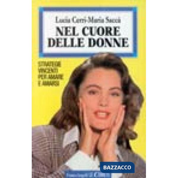 Nel cuore delle donne. Strategie vincenti per amare e amarsi