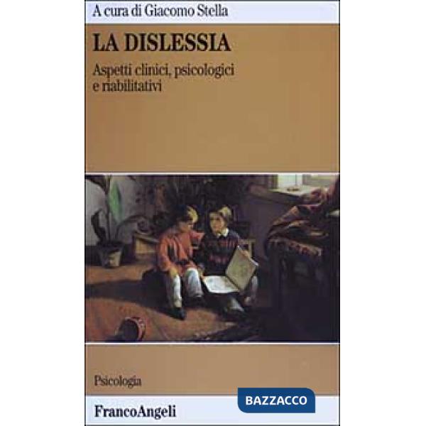 Dislessia. Aspetti clinici, psicologici e riabilitativi (La)