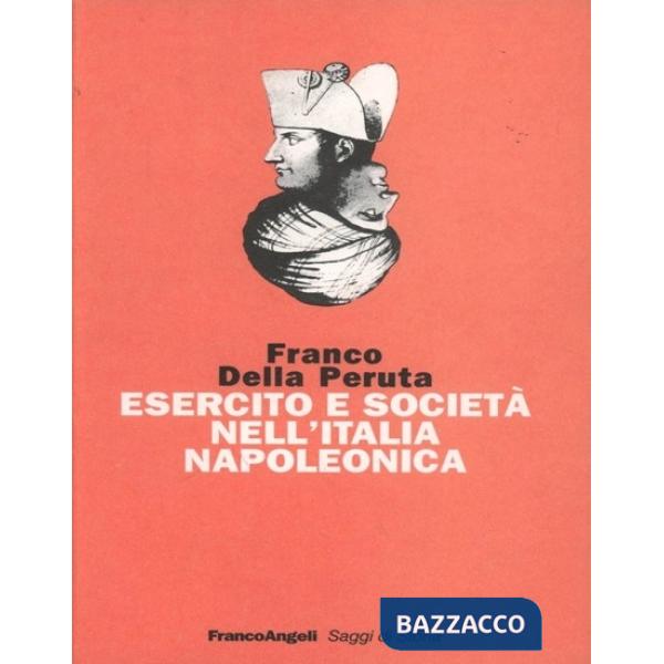 Esercito e società nell'Italia napoleonica. Dalla Cisalpina al Regno d'Italia