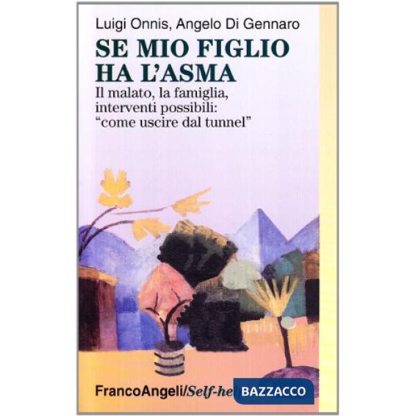 Se mio figlio ha l'asma. Il malato, la famiglia, gli interventi possibili: come 