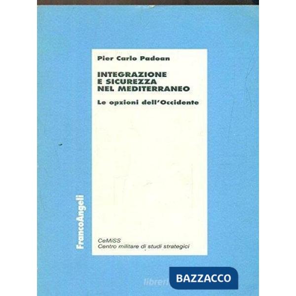Integrazione e sicurezza nel Mediterraneo. Le opzioni dell'Occidente