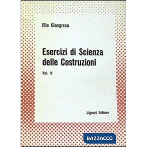 Esercizi di scienza delle costruzioni. Vol. 2