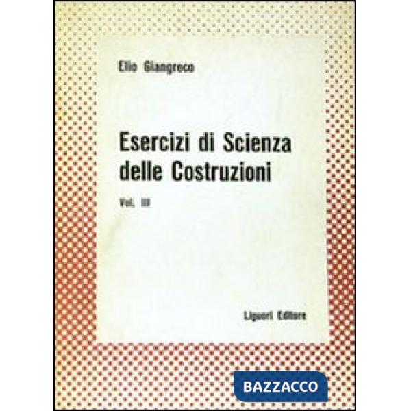 Esercizi di scienza delle costruzioni. Vol. 3