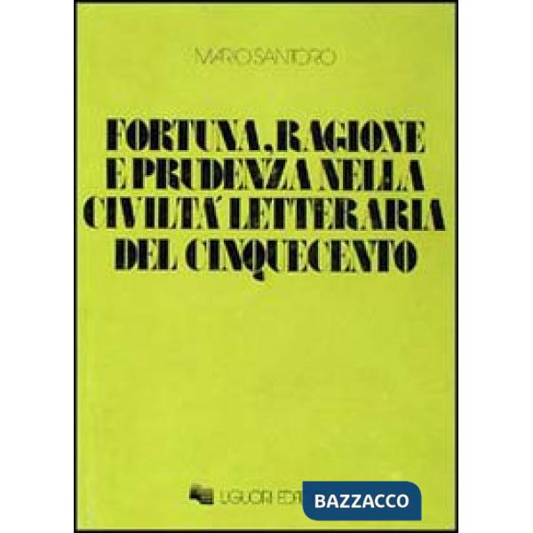 Fortuna, ragione e prudenza nella civiltà letteraria del Cinquecento