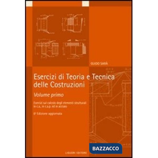 Esercizi di teoria e tecnica delle costruzioni. Vol. 1: Esercizi di calcolo degli elementi strutturali in c.a., in c.a.p. ed in 