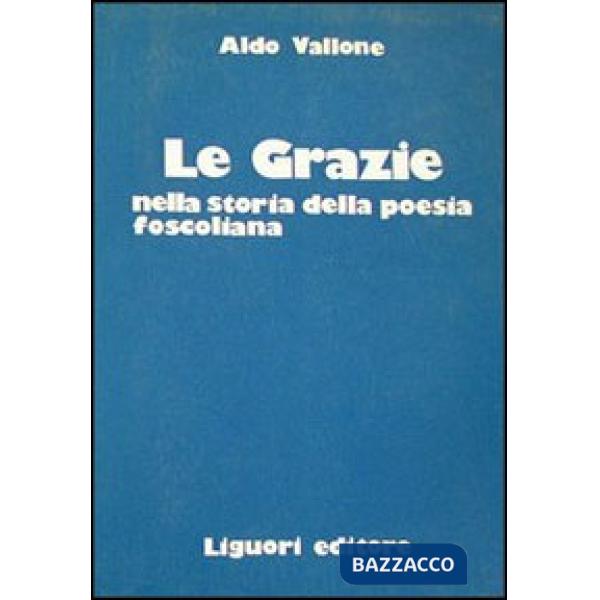 Grazie nella storia della poesia foscoliana (Le)