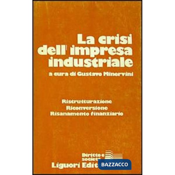 Crisi dell'impresa industriale. Ristrutturazione, riconversione, risanamento finanziario (La)