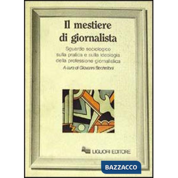 Mestiere di giornalista. Sguardo sociologico sulla pratica e sulla ideologia del