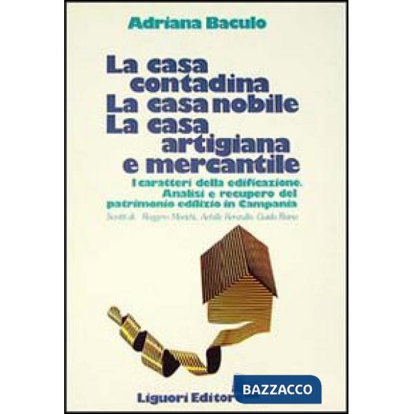 Casa contadina, la casa nobile, la casa artigiana e mercantile. I caratteri della edificazione. Analisi e recupero del patrimoni