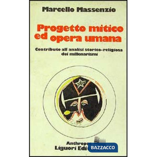 Progetto mitico ed opera umana. Contributo alla analisi storico-religiosa dei millenarismi