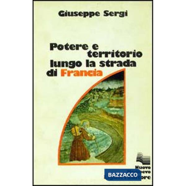 Potere e territorio lungo la strada di Francia