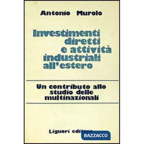Investimenti diretti e attività industriali all'estero. Un contributo allo studio delle multinazionali