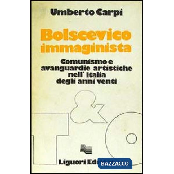 Bolscevico immaginista. Comunismo e avanguardie artistiche nell'Italia degli anni Venti