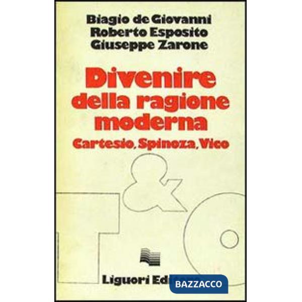 Divenire della ragione moderna. Cartesio, Spinoza, Vico
