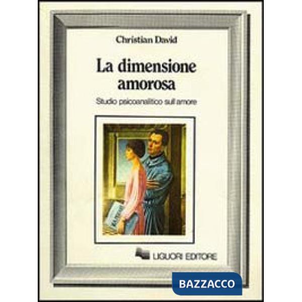 Dimensione amorosa. Studio psicoanalitico sull'amore (La)