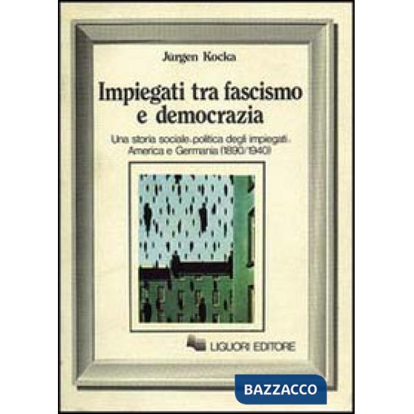 Impiegati tra fascismo e democrazia. Una storia sociale-politica degli impiegati: America e Germania (1890-1940)