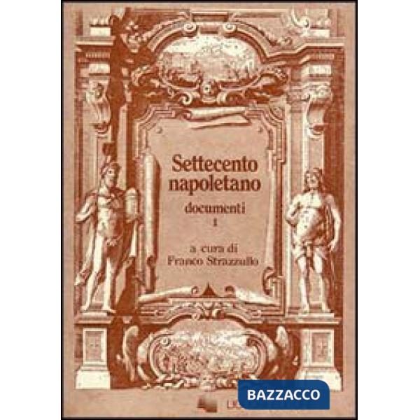 Settecento napoletano. Documenti. Vol. 1