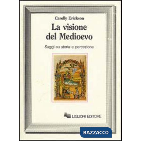 Visione del Medioevo. Saggi su storia e percezione (La)