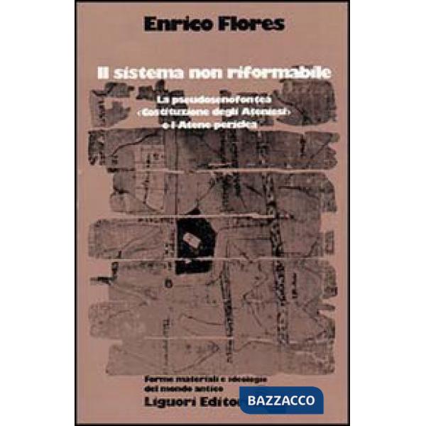 Sistema non riformabile. La pseudosenofontea «Costituzione degli ateniesi» e l'Atene periclea (Il)