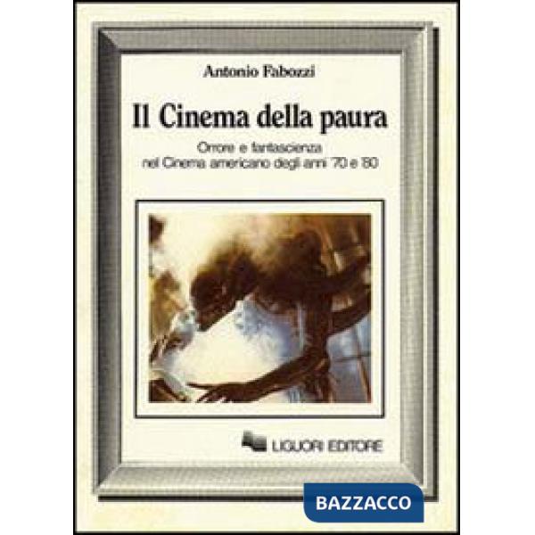Cinema della paura. Orrore e fantascienza nel cinema americano degli anni 70 e 8