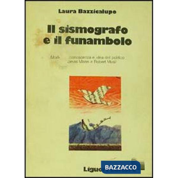 Sismografo e il funambolo. Modelli di conoscenza e idea del politico in Thomas Mann e Robert Musil (Il)