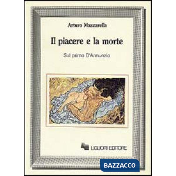 Piacere e la morte. Sul primo D'Annunzio (Il)