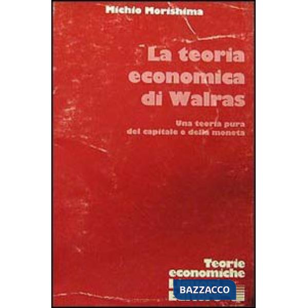 Teoria economica di Walras. Una teoria pura del capitale e della moneta (La)