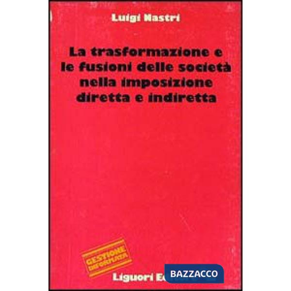 Trasformazione e la fusione delle società nella imposizione diretta e indiretta (La)