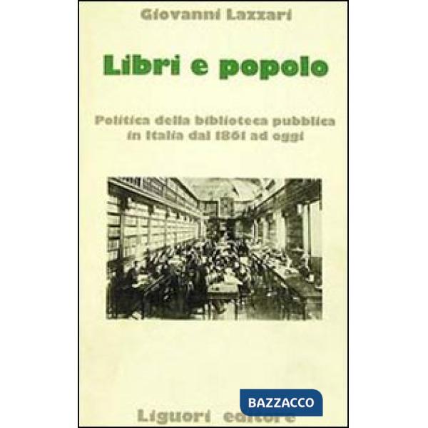 Libri e popolo. Politica della biblioteca pubblica in Italia dal 1861 ad oggi