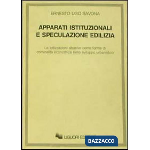 Apparati istituzionali e speculazione edilizia. Le lottizzazioni abusive come forma di criminalità economica nello sviluppo urba