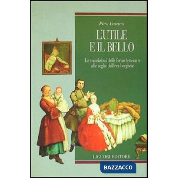 Utile e il bello. Le transizioni delle forme letterarie alle soglie dell'era borghese (L')