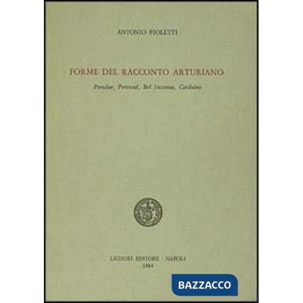 Forme del racconto arturiano. Peredur, Perceval, Bel Inconnu, Carduino