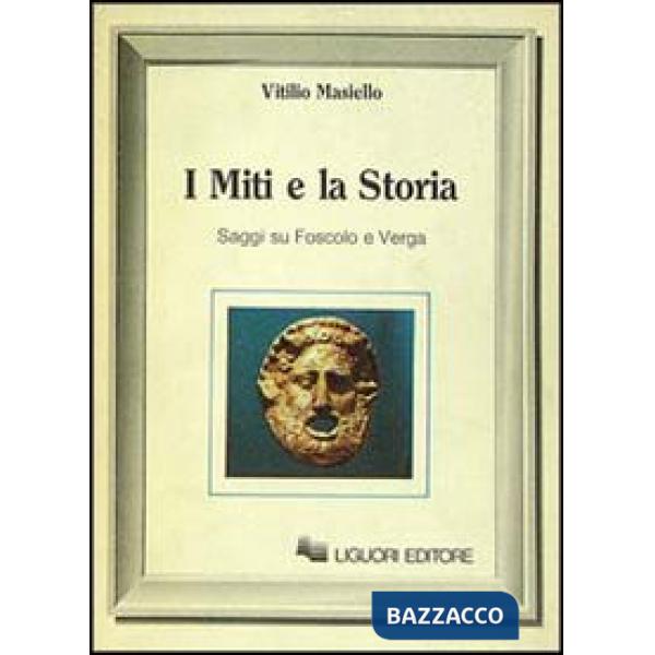 Miti e la storia. Saggi su Foscolo e Verga (I)