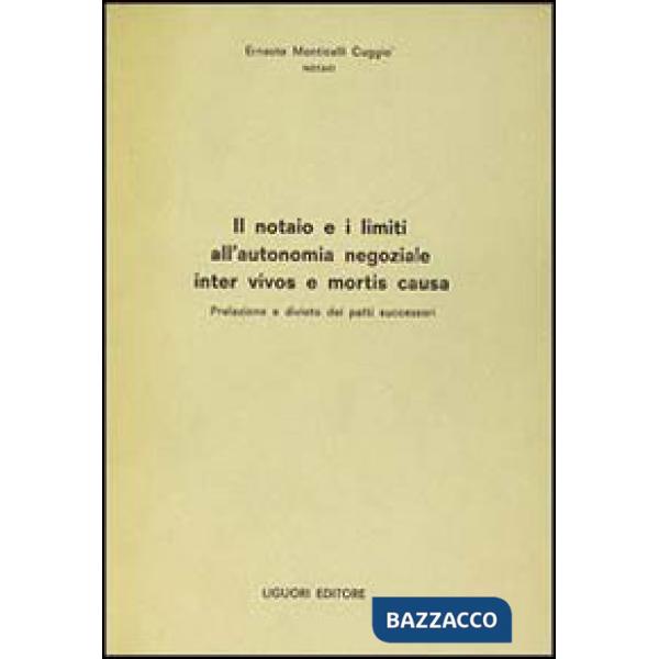 Notaio e i limiti all'autonomia negoziale inter vivos e mortis causa (Il)