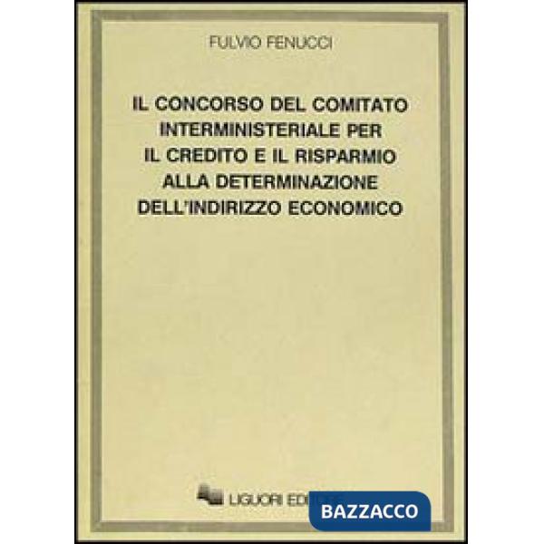 Concorso del Comitato interministeriale per il Credito e il Risparmio alla determinazione dell'indirizzo economico (Il)