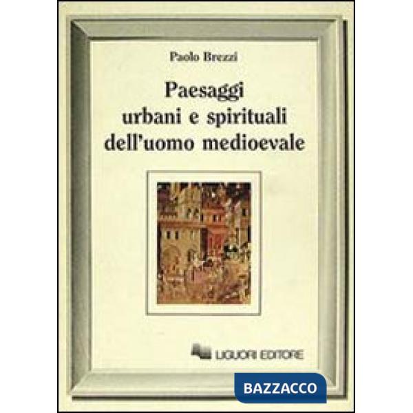 Paesaggi urbani e spirituali dell'uomo medioevale