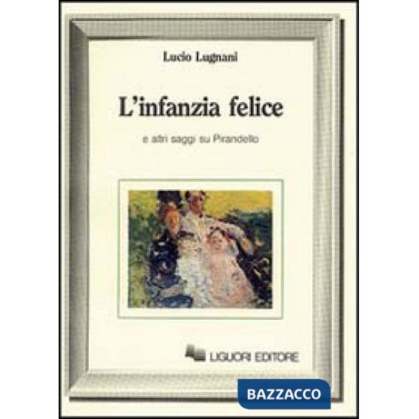 Infanzia felice e altri saggi su Pirandello (L')