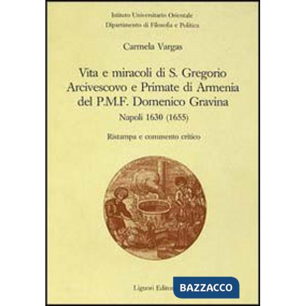 Vita e miracoli di s. Gregorio arcivescovo e primate di Armenia, del PMF Domenico Gravina. Napoli 1630 (1655)