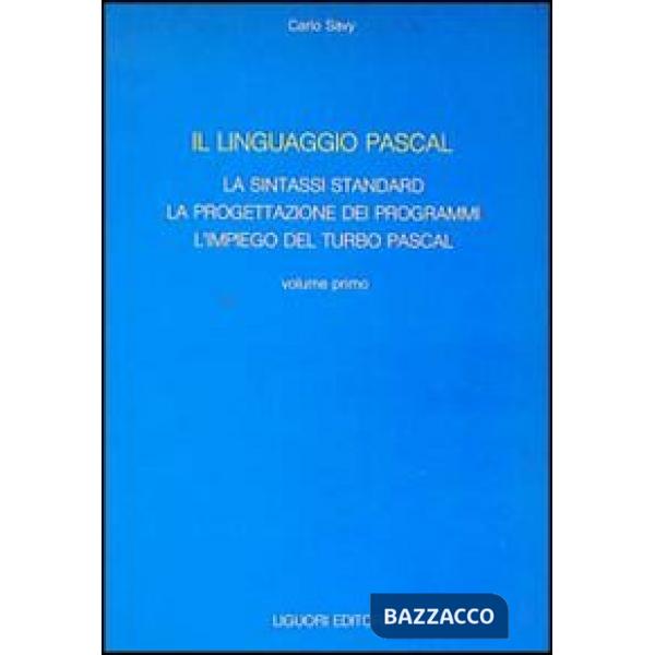 Linguaggio Pascal (Il). Vol. 1: La sintassi standard, la progettazione dei programmi, l'Impiego del turbo Pascal